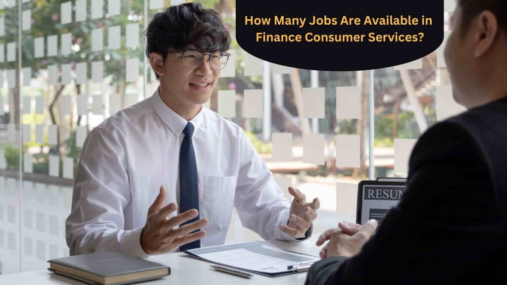 How Many Jobs Are Available in 
Finance Consumer Services