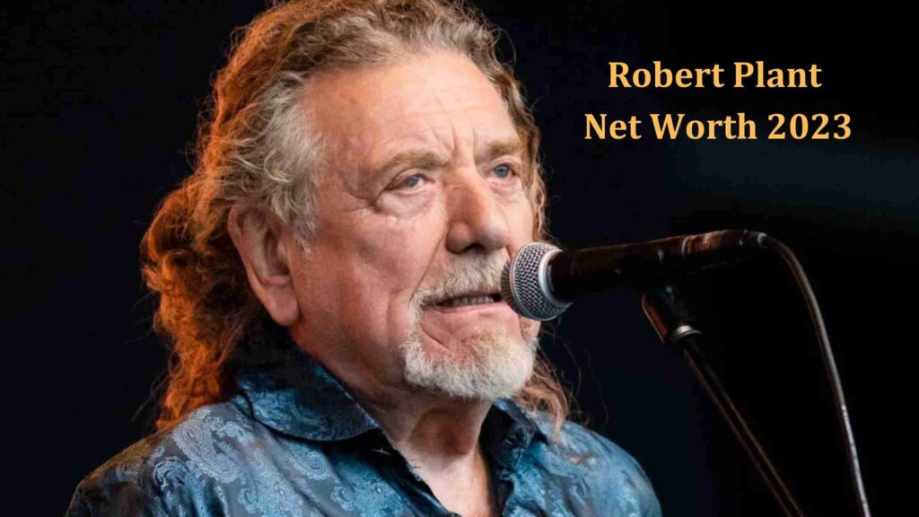 Robert Plant Net Worth 2023
